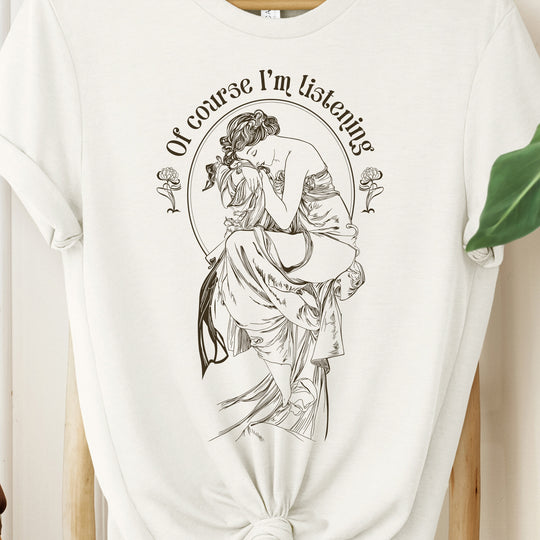 Of Course I'm Listening Womens T-shirt