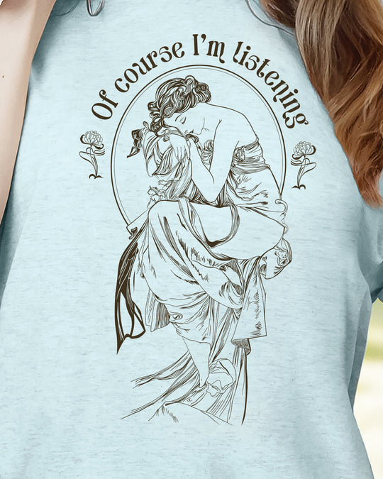 Of Course I'm Listening Womens T-shirt