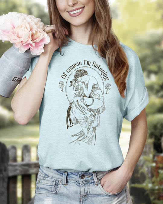 Of Course I'm Listening Womens T-shirt