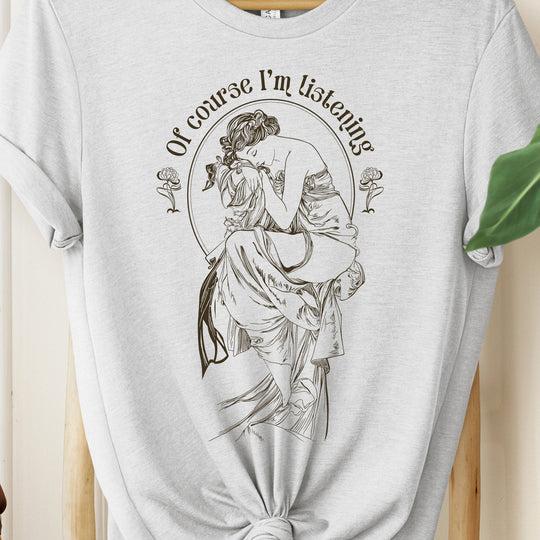 Of Course I'm Listening Womens T-shirt