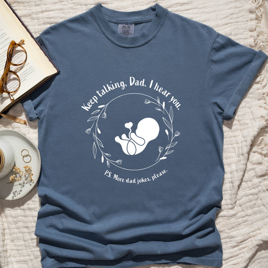 Keep Talking, Dad. I Hear You. Womens T-shirt (heavy weight)