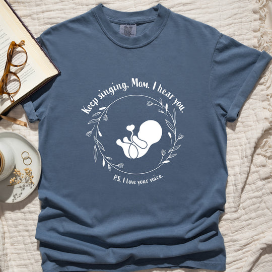 Keep Singing, Mom. I Hear You. Womens T-shirt (heavy weight)