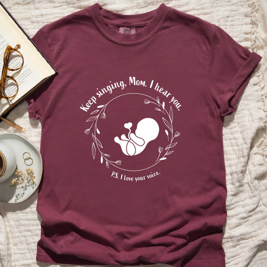 Keep Singing, Mom. I Hear You. Womens T-shirt (heavy weight)