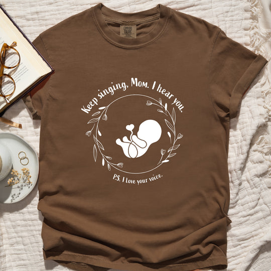 Keep Singing, Mom. I Hear You. Womens T-shirt (heavy weight)