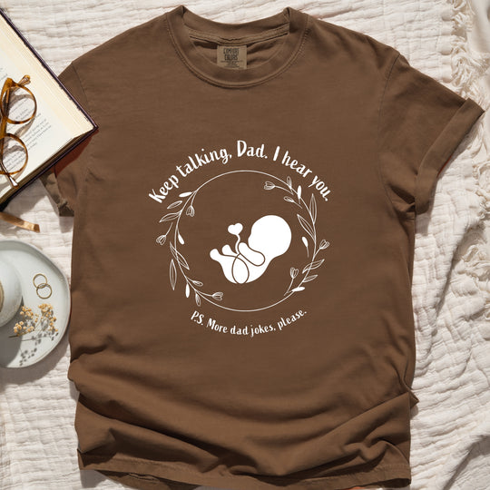 Keep Talking, Dad. I Hear You. Womens T-shirt (heavy weight)