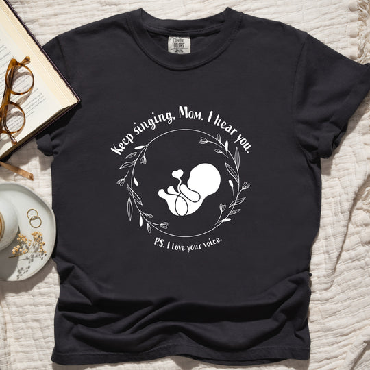 Keep Singing, Mom. I Hear You. Womens T-shirt (heavy weight)