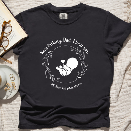 Keep Talking, Dad. I Hear You. Womens T-shirt (heavy weight)