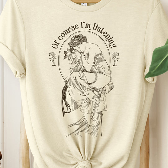 Of Course I'm Listening Womens T-shirt