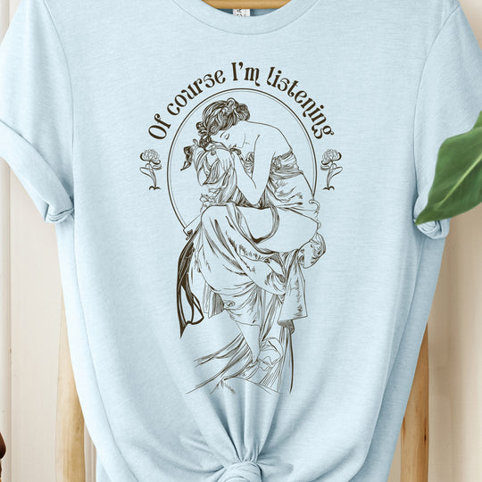Of Course I'm Listening Womens T-shirt