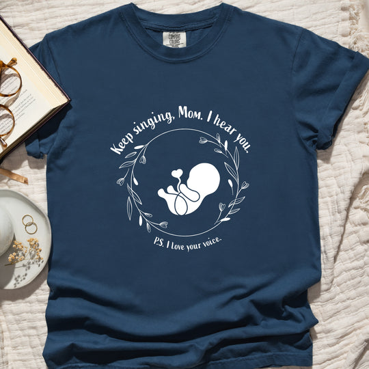 Keep Singing, Mom. I Hear You. Womens T-shirt (heavy weight)