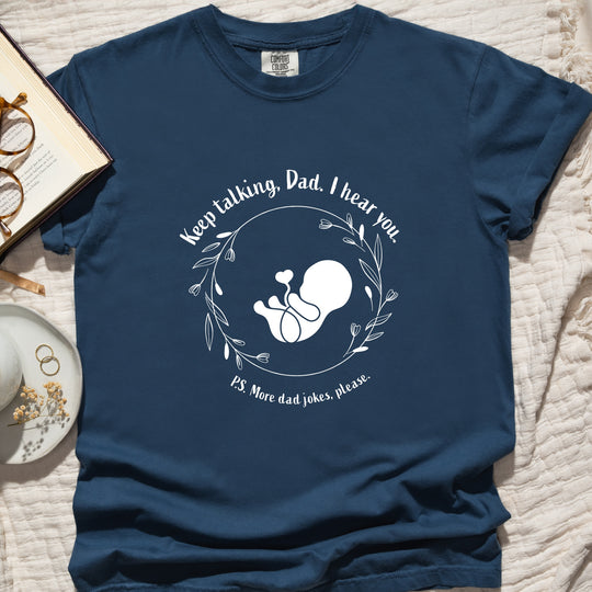 Keep Talking, Dad. I Hear You. Womens T-shirt (heavy weight)