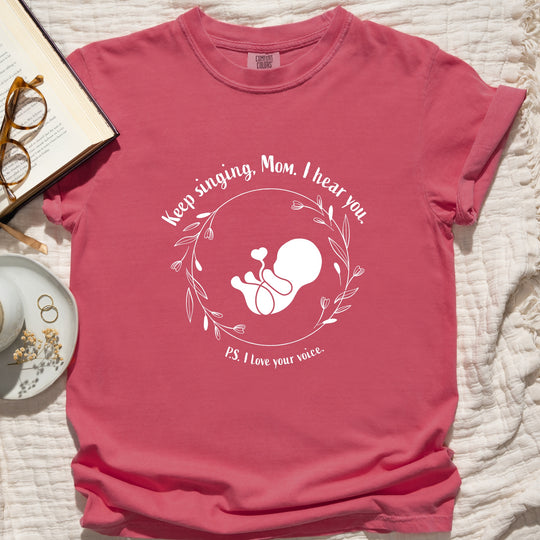 Keep Singing, Mom. I Hear You. Womens T-shirt (heavy weight)