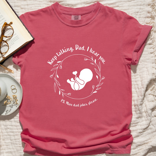 Keep Talking, Dad. I Hear You. Womens T-shirt (heavy weight)