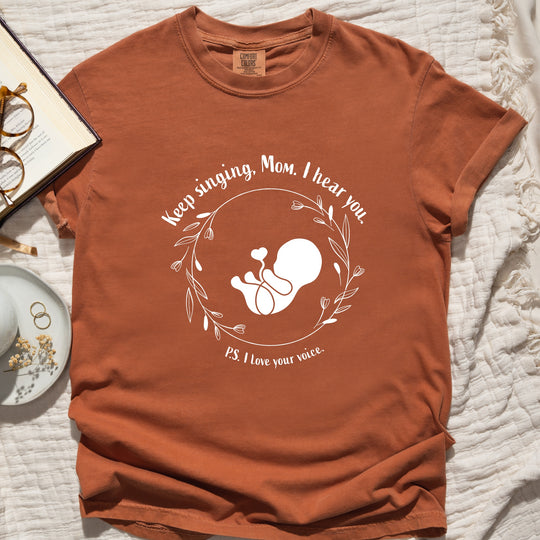 Keep Singing, Mom. I Hear You. Womens T-shirt (heavy weight)
