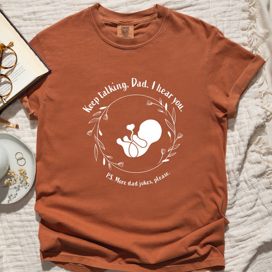 Keep Talking, Dad. I Hear You. Womens T-shirt (heavy weight)
