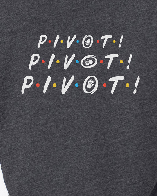 Pivot! Pivot! Pivot! Womens T-shirt