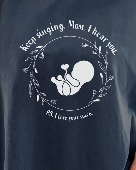 Keep Singing, Mom. I Hear You. Womens T-shirt (heavy weight)