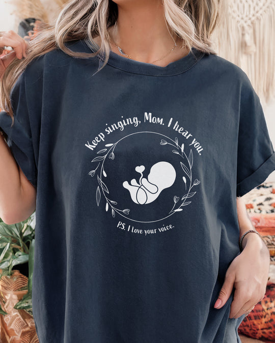 Keep Singing, Mom. I Hear You. Womens T-shirt (heavy weight)