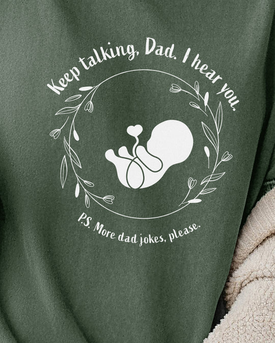 Keep Talking, Dad. I Hear You. Womens T-shirt (heavy weight)